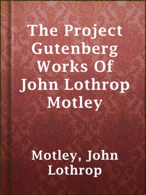 cover image of The Project Gutenberg Works Of John Lothrop Motley